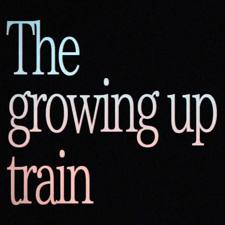 The growing up train